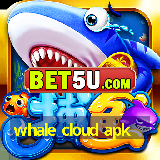 whale cloud apk